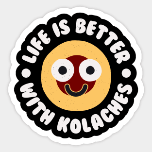 Life Is Better With Kolaches - Czech Pastry Kolache Sticker